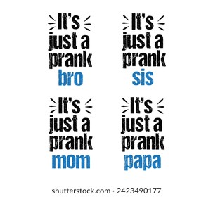 its just a prank mom, bro, sis, papa typography t shirts design 