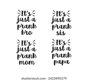 its just a prank mom, bro, sis, papa typography t shirts design 