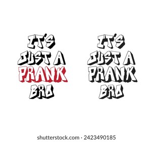 its just a prank mom, bro, sis, papa typography t shirts design 