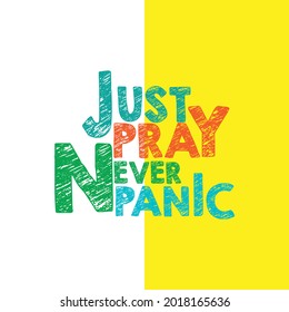 Just pray never panic modern inspirational quotes t shirt design for fashion apparel printing. Suitable for totebags, stickers, mug, hat, and merchandise