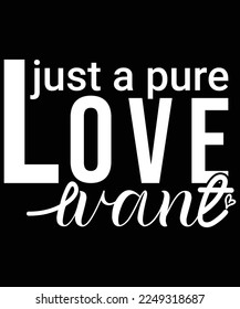 Just a pure love want t-shirt design for valentines day