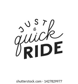 Just a quick ride hand drawn vector  lettering.  Phrase for racing, rally  competition. 