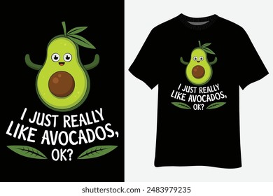 I Just Really Like Avocados Okay Funny Avocado T-Shirt