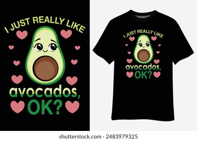 I Just Really Like Avocados Okay Funny Avocado T-Shirt