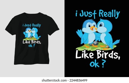 i just really like birds, ok T-shirt Template