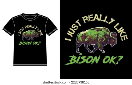 I just Really Like Bison Okay T-shirt Design