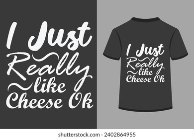 I Just Really Like Cheese T-shirt Design