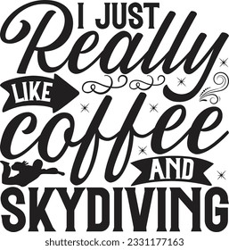 I just really like coffee and skydiving -  Lettering design for greeting banners, Mouse Pads, Prints, Cards and Posters, Mugs, Notebooks, Floor Pillows and T-shirt prints design.