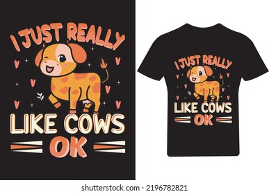 I just really like cows, ok T Shirt Design, Cow T Shirt Design svg