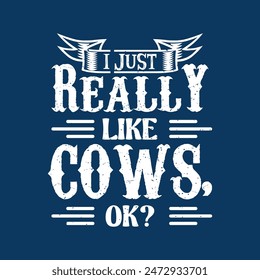 I just really like cows ok. Cattle vintage retro style typography design.Suitable for shirt, poster, and label design.