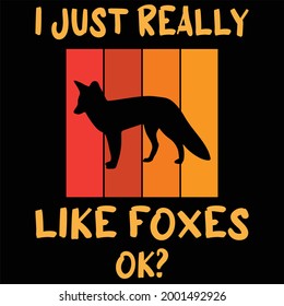 I just really like foxes ok ?t-shirt design