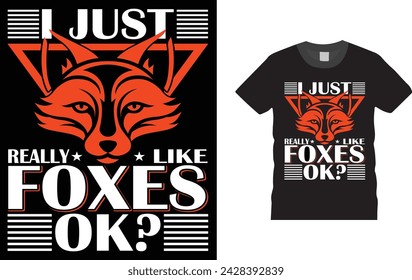 I Just Really Like Foxes OK, Fox t-shirt design. Creative, typography, Illustration, vector t shirt design template, Fox t-shirt design,ready  for print poster, banner, mug, shirt.  