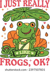 I JUST REALLY LIKE FROGS, OK TSHIRT