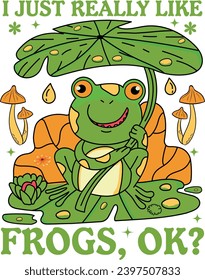 I JUST REALLY LIKE FROGS, OK TSHIRT