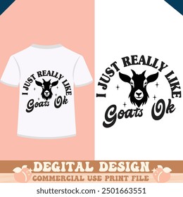 I Just Really Like Goats Ok t shirt design vector file