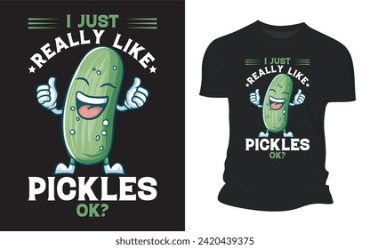 I Just Really Like Pickles Ok