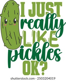 I Just Really Like Pickles Ok - Pickles Illustration