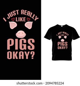 I just really like pigs okay?...t--shirt design
