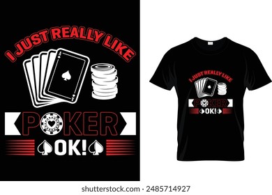 I just really like poker ok! - Poker T Shirt