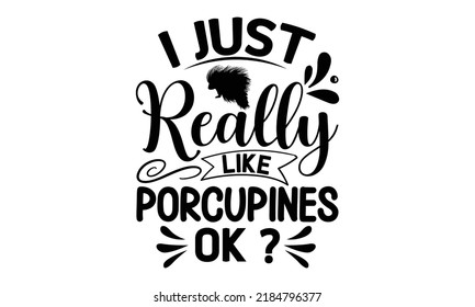 I just really like porcupines ok- porcupine t-shirt design, fashion print design, children wear, svg baby shower celebration, greeting and invitation card, Isolated on beige background vector