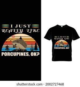 I just really like porcupines,ok? T-shirt