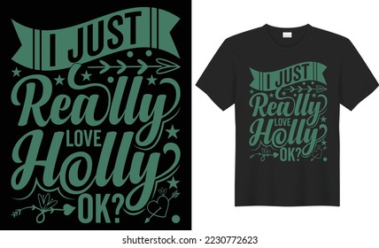 I just really love holly vector typography t-shirt design. Perfect for print items and bags, poster, cards, banner, Handwritten vector illustration. Isolated on black background
