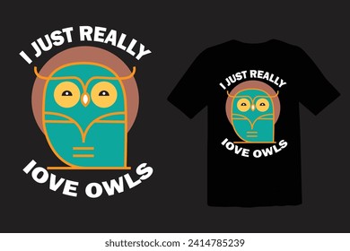 I just really love owls- cute animal lover t-shirt, vector , print, design.