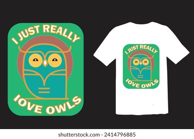 I just really love owls- cute animal lover t-shirt, vector , print, design.