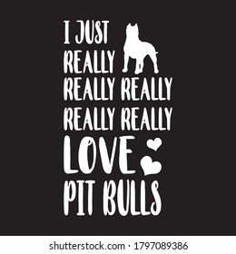 i just really love pit bulls t shirt design vector, black background 