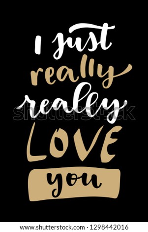 I Just Really Really Love You. Valentine's Day Love hand lettered modern calligraphy card. Vector typography vintage illustration