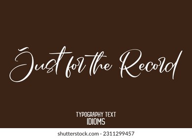 Just for the Record. Stylish Typescript Text Lettering Phrase