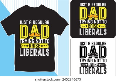 Just a Regular Dad Trying not to Raise liberals . T-shirt design. Vector Illustration.