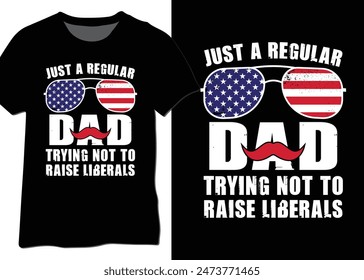 Just a regular dad trying not to raise liberals, raise liberals t shirt design