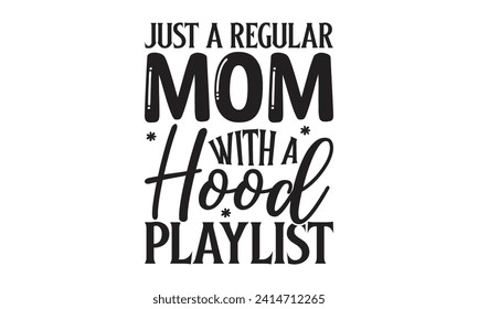 Just a regular mom with a hood playlist - Lettering design for greeting banners, Mouse Pads, Prints, Cards and Posters, Mugs, Notebooks, Floor Pillows and T-shirt prints design.