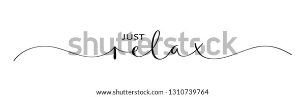 JUST RELAX\
brush calligraphy banner with\
swashes