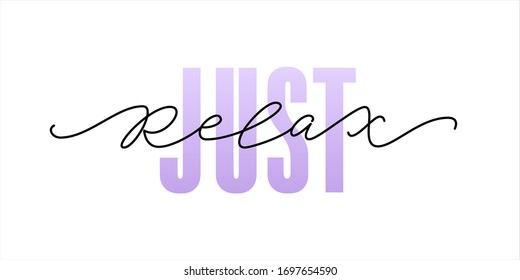 Just relax. Fashion typography quote. Modern calligraphy text mean keep calm and just relax, take care of yourself. Design print for girls t shirt label card, type poster banner. Vector illustration.