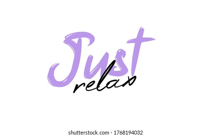 Just relax. Fashion typography quote. Modern calligraphy text mean keep calm and just relax