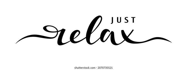 Just relax hand lettering slogan. Brush calligraphy banner. Vector quotes for banner, card or t-shirt print design. Relaxing and chill, motivation and inspiration message, SPA or beauty concept.