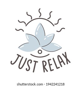 Just relax. Motivation quote. Design print for t shirt, pin label, badges, sticker, greeting card, banner.