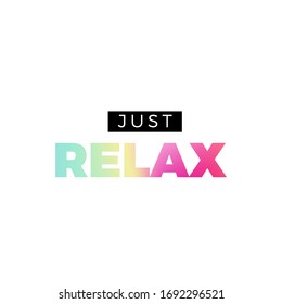 Just relax, motivational gradient typography, vector design