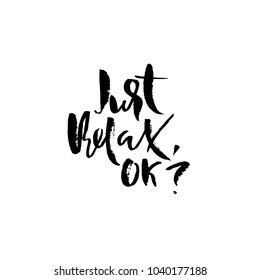 Just relax, ok. Hand drawn lettering. Vector typography design. Handwritten inscription.