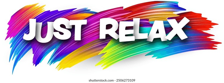 Just relax paper word sign with colorful spectrum paint brush strokes over white. Vector illustration.