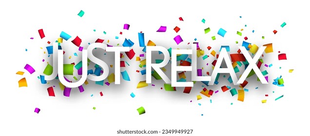 Just relax sign with colorful cut out ribbon confetti background. Design element. Vector illustration.