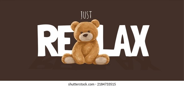 just relax slogan with bear doll ,vector illustration for t-shirt.