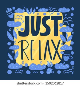 Just relax stylized text. Poster template with hand drawn quote.  Vector illustartion. 