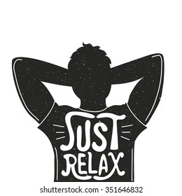 Just relax. Trendy motivation and inspiration monochrome illustration. Stylish vintage typography poster with hand lettering quote. Vector hipster hand drawn style art. T-shirt print, greeting card