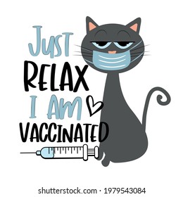 Just Relax I Am Vaccinated - funny cat with vaccine. Good for T shirt print, poster, card, and mask design.