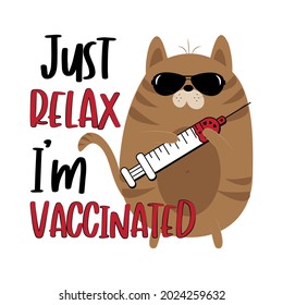 Just relax I'm vaccinated - funny cat with vaccine. Good for T shirt print, poster, card, and mask design.