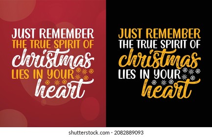 Just remember, the true spirit of Christmas lies in your heart, Christmas T-shirt, Printable T-shirt, Vector File, Christmas Background, 
Poster