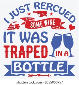 I Just Rercued Some Wine  It Was Traped t-shirt Design